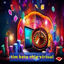 tim beta chip virtual